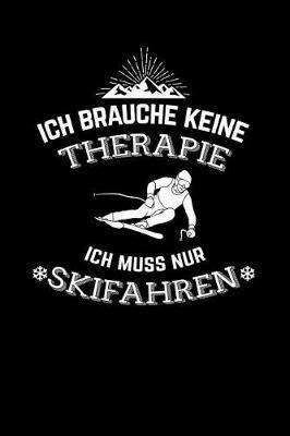 Ich brauche keine Therapie ich muss nur Skifahren: Notizbuch A5 gepunktet (dotgrid) 120 Seiten, Notizheft / Tagebuch / Reise Journal, perfektes Geschenk fur Skifahrer