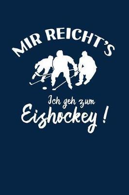 Eishockeyspieler: Ich geh zum Eishockey!: Notizbuch / Notizheft fur Eishockey-Fan Eishockey-spieler-in A5 (6x9in) dotted Punktraster