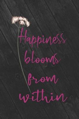 Happiness Blooms From Within: Blank Lined Notebook ( Florist )