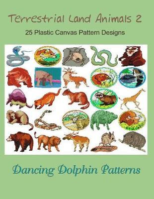 Terrestrial Land Animals 2: 25 Plastic Canvas Pattern Designs