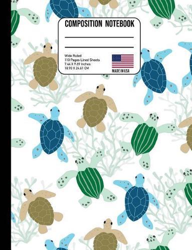 Composition Notebook Wide Ruled: Swimming Sea Turtles Back to School Composition Book for Teachers, Students, Kids and Teens