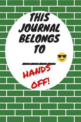 This Journal Belongs To: Hands Off, Everywhere with You, Easy to Carry, 6 x 9, 120 pages companion, Green Brick