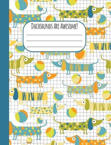 Dachshunds Are Awesome!: Sausage Dog Wide Rule Composition Notebook, 120 pages, cream background