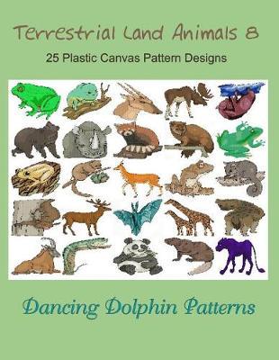 Terrestrial Land Animals 8: 25 Plastic Canvas Pattern Designs