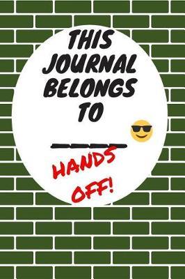 This Journal Belongs To: Hands Off, Everywhere with You, Easy to Carry, 6 x 9, 120 pages companion, Green Brick