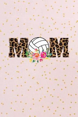 Mom: Blank Lined Journal for Volleyball Moms, College Ruled Composition Notebook for Sport Mothers, Watercolor Ball Flowers Book to Write in (6x9) 120 Pages