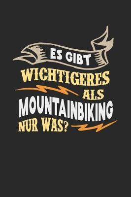 Es gibt wichtigeres als Mountainbiking nur was?: Notizbuch A5 liniert 120 Seiten, Notizheft / Tagebuch / Reise Journal, perfektes Geschenk fur Mountainbiker