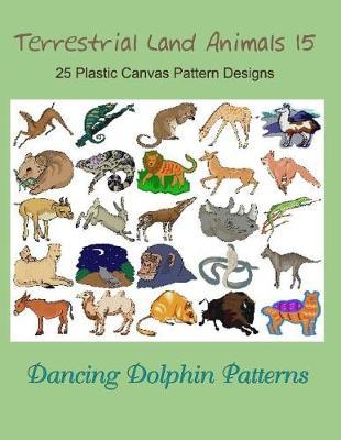 Terrestrial Land Animals 15: 25 Plastic Canvas Pattern Designs