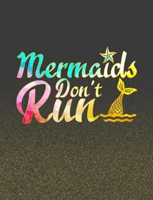 Mermaids Don't Run: Back To School Funny Mermaid Composition Notebook For Girls And Women