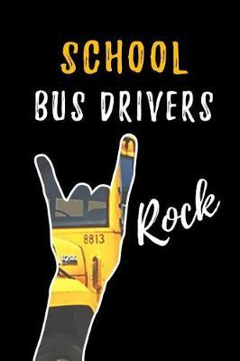 School Bus Drivers Rock: School Bus Driver Appreciation Gifts: Blank Lined Notebook, Journal, diary. Perfect Graduation Year End Inspirational Gift for driver ( Great Alternative to Thank You Cards )