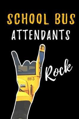 School Bus Attendants Rock: School Bus Attendant Appreciation Gifts: Blank Lined Notebook, Journal, diary. Perfect Graduation Year End Inspirational Gift for bus coordinators ( Great Alternative to Thank You Cards )