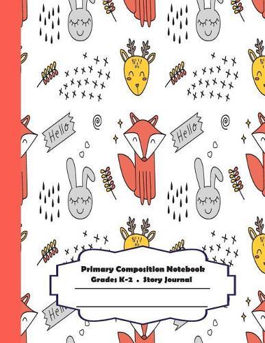 Primary Composition Notebook: Primary Composition Notebook Story Paper - 8.5x11 - Grades K-2: Hello cute animals forest School Specialty Handwriting Paper Dotted Middle Line (Kindergarten Composition Notebooks)