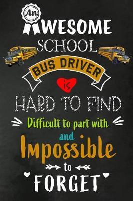 An Awesome School Bus Driver is Hard to Find: School Bus Driver Appreciation Gifts: Blank Lined Notebook, Journal, diary. Perfect Graduation Year End Inspirational Gift for driver ( Great Alternative to Thank You Cards )