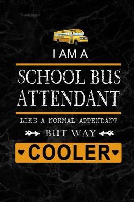I am School Bus Attendant like a Normal Bus Attendant: School Bus Attendant Appreciation Gifts: Blank Lined Notebook, Journal, diary. Perfect Graduation Year End Inspirational Gift for Coordinators ( Great Alternative to Thank You Cards )