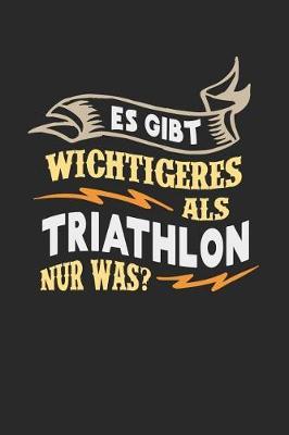 Es gibt wichtigeres als Triathlon nur was?: Notizbuch A5 liniert 120 Seiten, Notizheft / Tagebuch / Reise Journal, perfektes Geschenk fur Triathleten