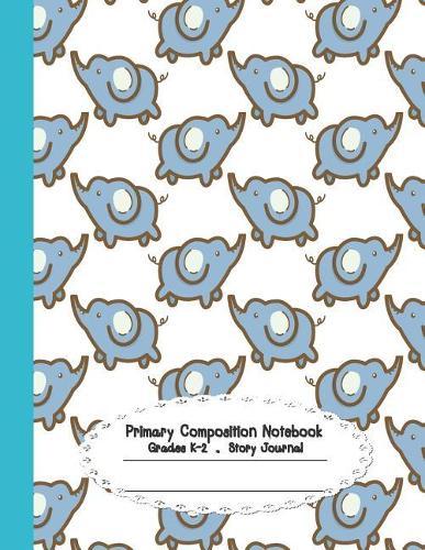 Primary Composition Notebook: Primary Composition Notebook Story Paper - 8.5x11 - Grades K-2: Baby elephant School Specialty Handwriting Paper Dotted Middle Line (Kindergarten Composition Notebooks)