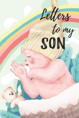 Letters To My Son: Mother To Son Notebook, Father To Son Journal: Awesome Novelty Gift Diary For Precious Moments Memories, Rainbow