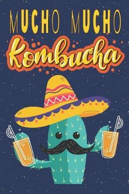 Mucho Mucho Kombucha: Blank Recipe Book Waiting To Be Filled With Your Kombucha, Kefire, Kimchi & Sauerkraut Fermented Recipes