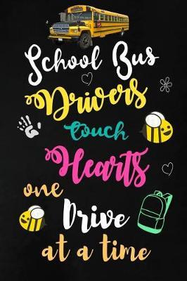 School Bus Drivers touch hearts One drive at a time: School Bus Driver Appreciation Gifts: Blank Lined Notebook, Journal, diary. Perfect Graduation Year End Inspirational Gift for driver ( Great Alternative to Thank You Cards )