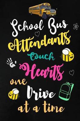 School Bus Attendants Touch Hearts One Drive at a Time: School Bus Attendant Appreciation Gifts: Blank Lined Notebook, Journal, diary. Perfect Graduation Year End Inspirational Gift for Coordinators ( Great Alternative to Thank You Cards )