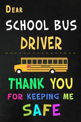 Dear School Bus Driver Thank You for Keeping Me Safe: School Bus Driver Appreciation Gifts: Blank Lined Notebook, Journal, diary. Perfect Graduation Year End Inspirational Gift for driver ( Great Alternative to Thank You Cards )