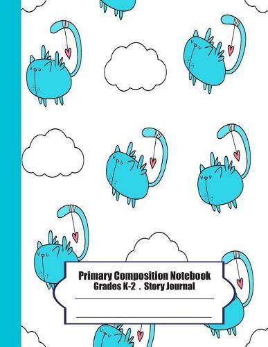 Primary Composition Notebook: Primary Composition Notebook Story Paper - 8.5x11 - Grades K-2: I wanna be a bird (cute cats) School Specialty Handwriting Paper Dotted Middle Line (Kindergarten Composition Notebooks)