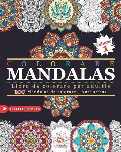 Colorare Mandalas: Libro da Colorare per Adultis - 100 Mandalas da colorare - Anti-stress - Livello Esperto - Volume 1