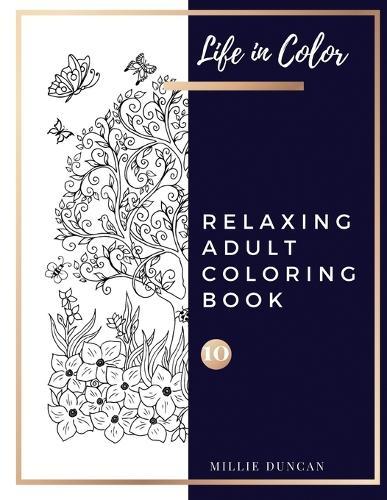 RELAXING ADULT COLORING BOOK (Book 10): Color and Chill, Anxiety and Depression Relaxing Coloring Book for Adults - 40+ Premium Coloring Patterns (Life in Color Series)