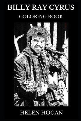 Billy Ray Cyrus Coloring Book: Legendary Country Musician and Musical Icon, Cultural Treasure and Sexy Singer Inspired Adult Coloring Book