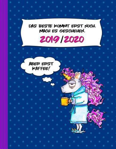 2019-2020: Einhorn Kalender Planer fur Frau. Jahr Akademisch ab Juli - Das Beste kommt noch - Jahresubersicht Monatsubersicht Wochenubersicht Mit To Do Liste, 44 Notizen Seiten liniert - Kaffeefan Humor