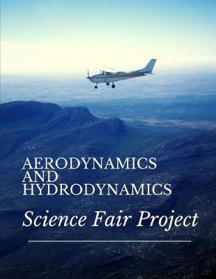 Aerodynamics and Hydrodynamics Science Fair Project: Back To School Chemistry Laboratory STEM Notebook for Science Students Project Proposals, Research, Application Observation and Organizational Tools.