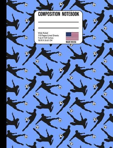 Composition Notebook Wide Ruled: Soccer Player Blue Back to School Composition Book for Teachers, Students, Kids and Teens