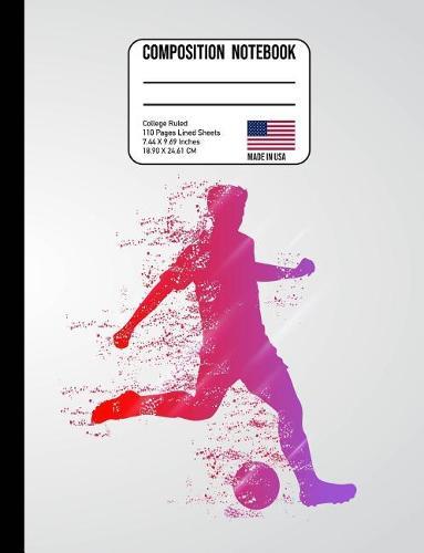 Composition Notebook College Ruled: Soccer Player Watercolor Back to School Composition Book for Teachers, Students, Kids and Teens