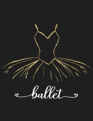Ballet: Dance Notebook for Girls, Ballet Lovers, Dance Schools and Teams