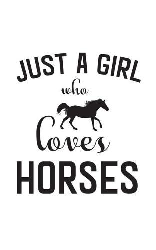 Just A Girl Who Loves Horses: Just A Girl Who Loves Horses Notebook - Riding Equastrian Love Doodle Diary Book Gift For Cowgirl Horse Lover And Owner or Jockey Barrel Racer To Show Best Horsemanship Rider Jumping With Jumper Animal Friend