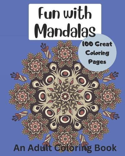 An Adult Coloring Book-Fun with Mandalas 100 Great Coloring Pages