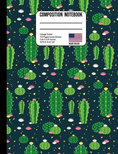 Composition Notebook College Ruled: Green Flowering Cactus Back to School Composition Book for Teachers, Students, Kids and Teens