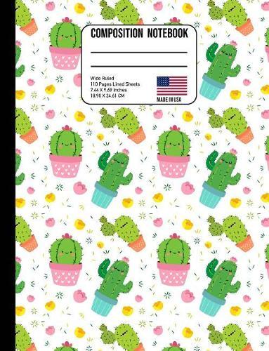 Composition Notebook Wide Ruled: Cute Kawaii Cactus Back to School Composition Book for Teachers, Students, Kids and Teens