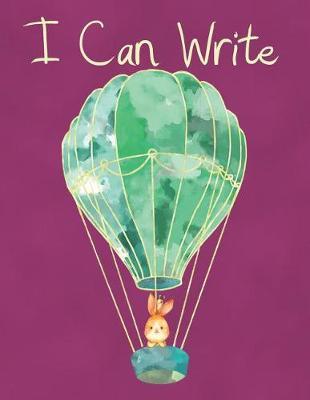 I Can Write: Handwriting Notebook - Composition Book For Writing Practice - Childrens' Notebook Journal For Practicing Writing Skills