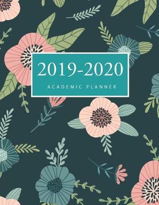 2019-2020 Academic Weekly Planner: Floral Cover 2019-2020 Daily Weekly Monthly Planner Academic Schedule Organizer 17-Month Calendar Large Dated Agenda Logbook Appointment Book August 2019 through December 2020
