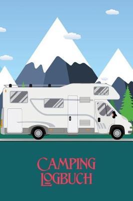 Camping Logbuch: Reisetagebuch fur Wohnmobil und Camper - Reisemobil Tagebuch, Journal oder Notizbuch