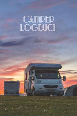 Camper Logbuch: Reisetagebuch fur Wohnmobil und Camper - Reisemobil Tagebuch, Journal oder Notizbuch