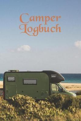 Camper Logbuch: Reisetagebuch fur Wohnmobil und Camping - Reisemobil Tagebuch, Journal oder Notizbuch