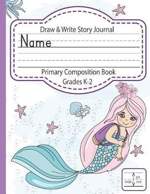 Draw & Write Story Journal, Primary Composition Book, Grades K-2: Kid's notebook for Drawing & Writing on one page, Large Handwriting Lines