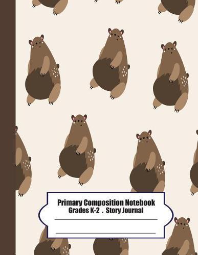 Primary Composition Notebook: Primary Composition Notebook Story Paper - 8.5x11 - Grades K-2: Cute fat Bear School Specialty Handwriting Paper Dotted Middle Line (Kindergarten Composition Notebooks)
