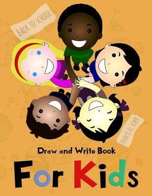 Draw and Write Book For Kids: Writing Practice Journal with Drawing Space, a Perfect Back to School Sketchbook, or Use in Gift Baskets For Kids. Grades K-3