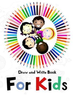 Draw and Write Book For Kids: Writing Practice Journal with Drawing Space, a Perfect Back to School Sketchbook, or Use in Gift Baskets For Kids. Grades K-3
