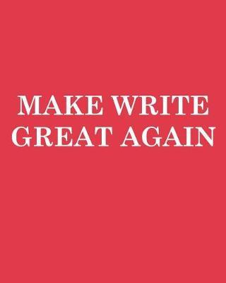 Make Write great Again: Great Big Journal 8x10! 800 Pages!