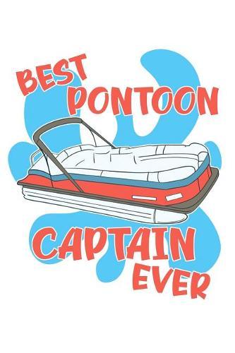 Best Pontoon Captain Ever: A Notebook for the Pontooning Hero Living Their Best Lake Life