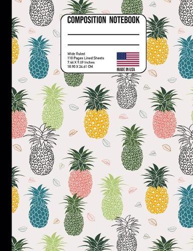 Composition Notebook Wide Ruled: Colorful Tropical Pineapple Back to School Composition Book for Teachers, Students, Kids and Teens